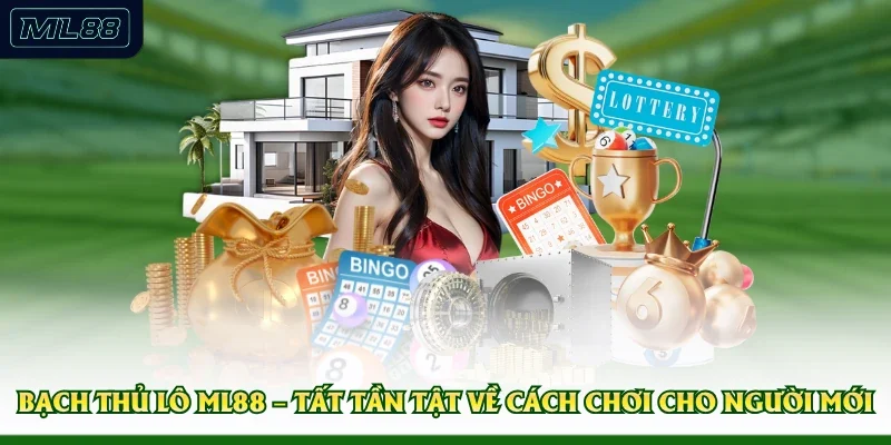 Bạch Thủ Lô ML88 – Tất Tần Tật Về Cách Chơi Cho Người Mới 