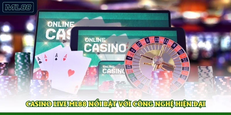 Casino Live ML88 nổi bật với công nghệ hiện đại