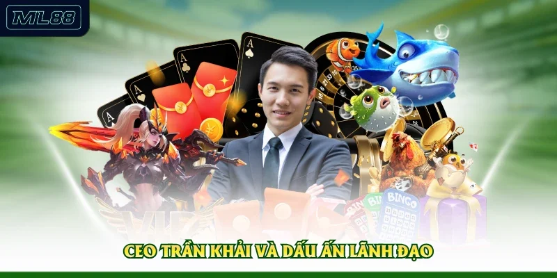 CEO Trần Khải và dấu ấn lãnh đạo