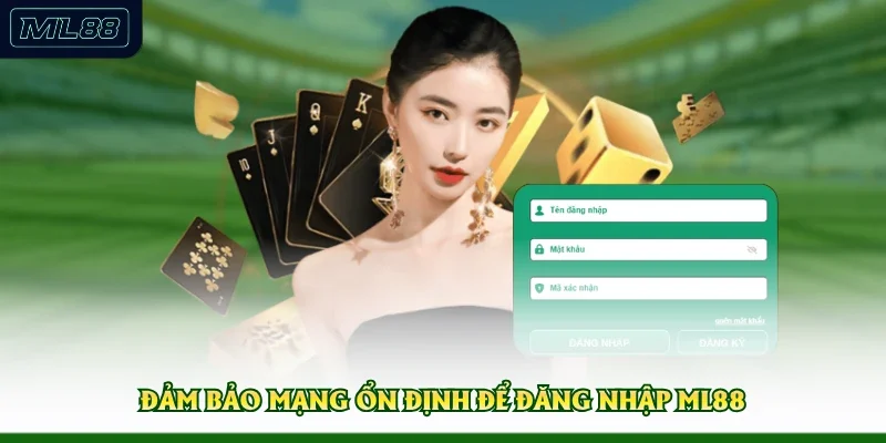 Đảm bảo mạng ổn định để đăng nhập ML88