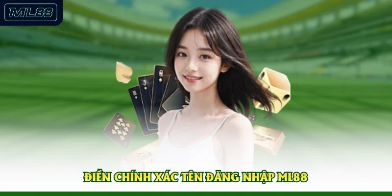 Điền chính xác tên đăng nhập ML88