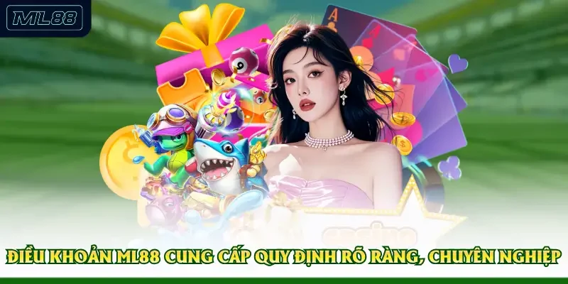Điều khoản ML88 cung cấp quy định rõ ràng, chuyên nghiệp