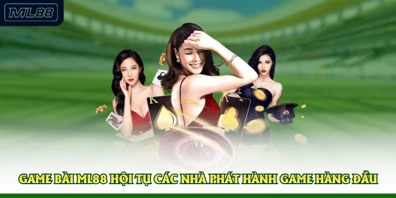 Game bài ML88 hội tụ các nhà phát hành game hàng đầu 