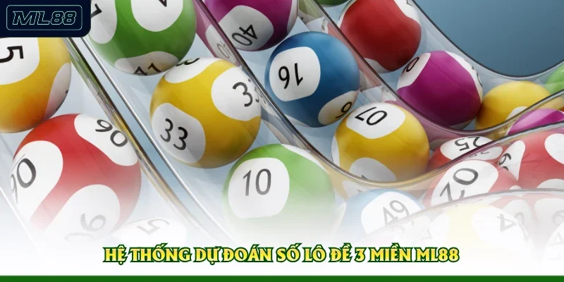 Hệ thống dự đoán số lô đề 3 miền ML88
