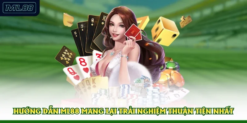 Hướng dẫn ML88 mang lại trải nghiệm thuận tiện nhất