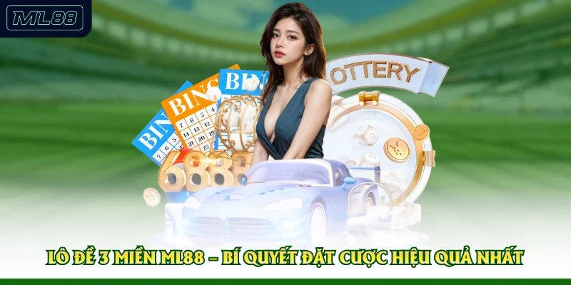 Lô Đề 3 Miền ML88 – Bí Quyết Đặt Cược Hiệu Quả Nhất