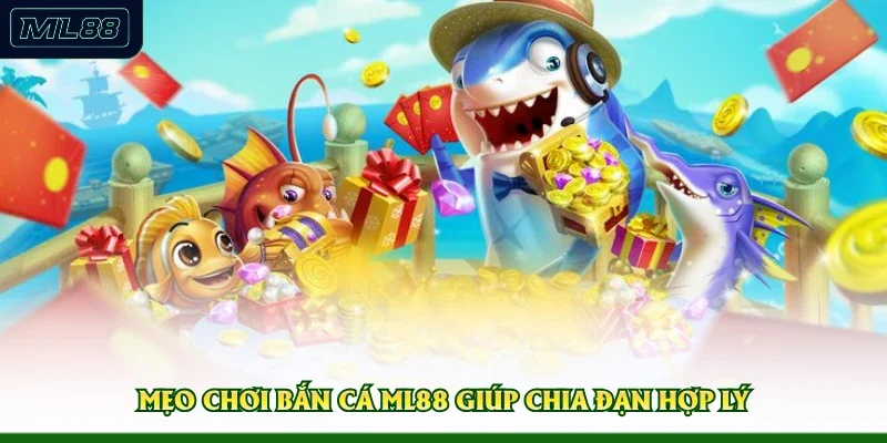 Mẹo chơi bắn cá ML88 giúp chia đạn hợp lý