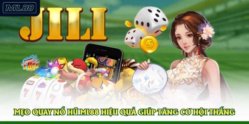 Mẹo Quay Nổ Hũ ML88 Hiệu Quả Giúp Tăng Cơ Hội Thắng