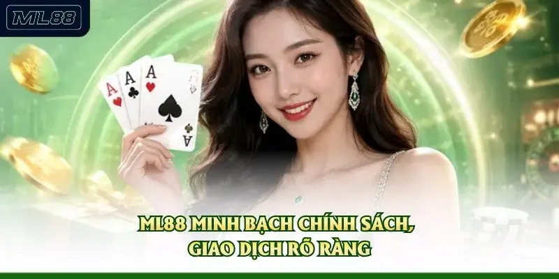 ML88 minh bạch chính sách, giao dịch rõ ràng