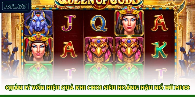 Quản lý vốn hiệu quả khi chơi Siêu Hoàng Hậu nổ hũ ML88