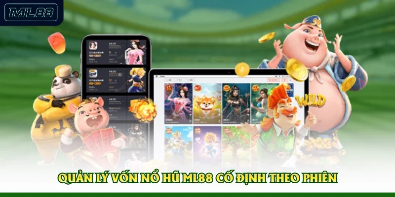 Quản lý vốn nổ hũ ML88 cố định theo phiên 