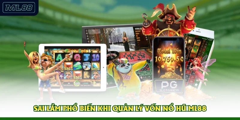 Sai lầm phổ biến khi quản lý vốn nổ hũ ML88