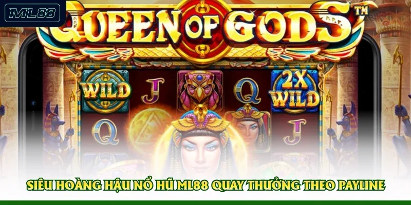Siêu Hoàng Hậu nổ hũ ML88 quay thưởng theo payline