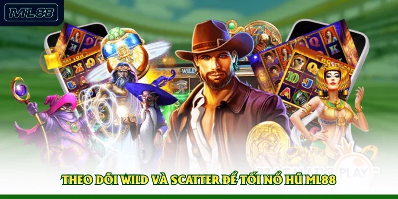 Theo dõi Wild và Scatter để tối nổ hũ ML88