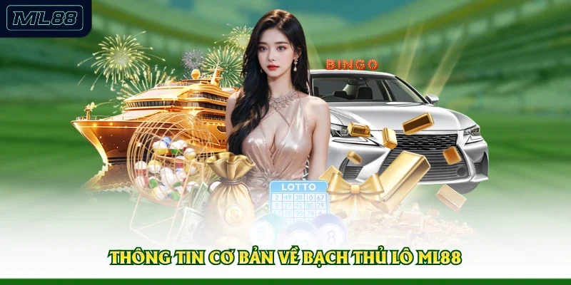 Thông tin cơ bản về bạch thủ lô ML88