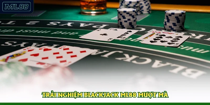 Trải nghiệm blackjack ML88 mượt mà