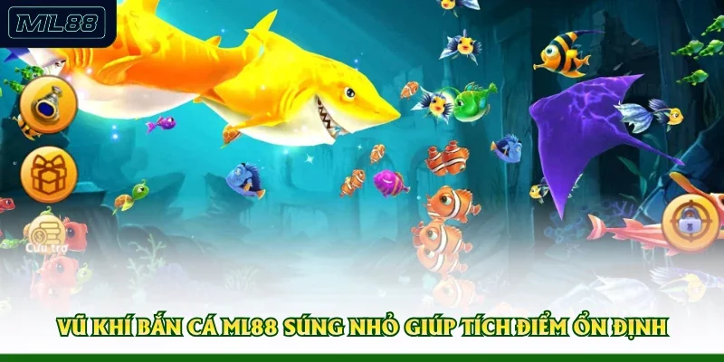 Vũ khí bắn cá ML88 súng nhỏ giúp tích điểm ổn định 